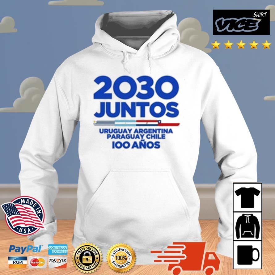 2030 Juntos Uruguay Argentina Paraguay Chile 100 Anos Shirt Hoodie.jpg