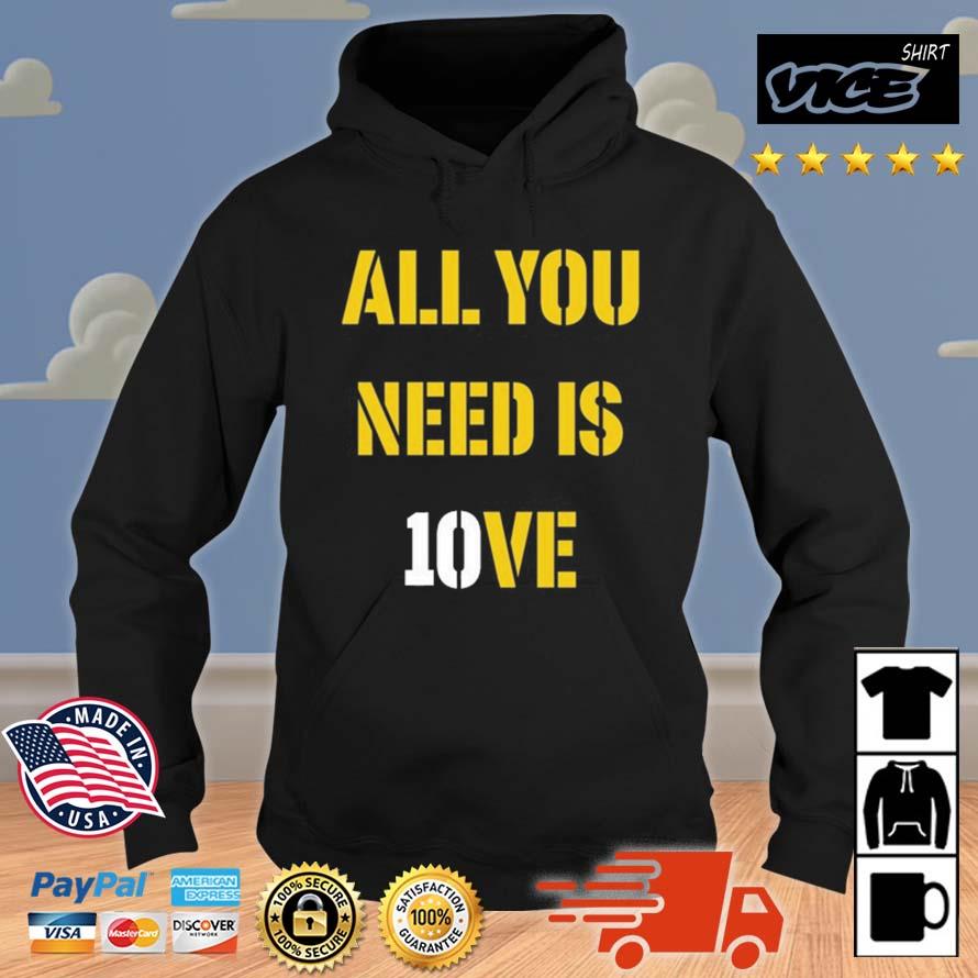 All You Need Is 10Ve Shirt Hoodie