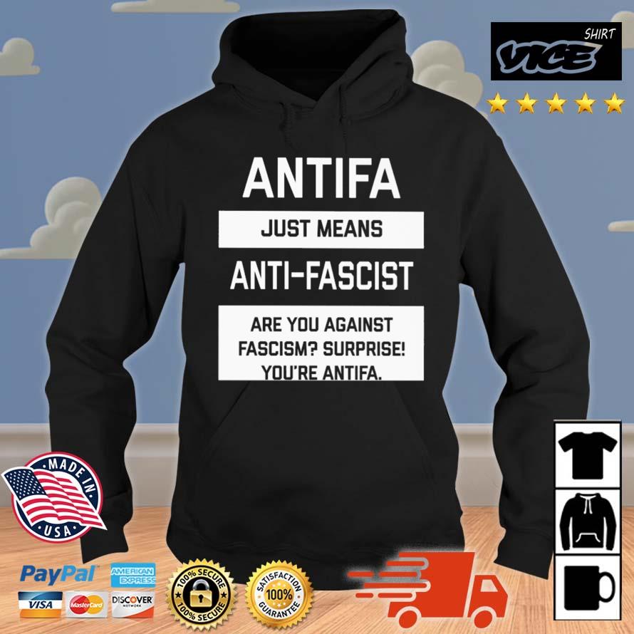 Antifa Just Means Anti-Fascist Are You Against Fascism Surprise You're Antifa Shirt Hoodie