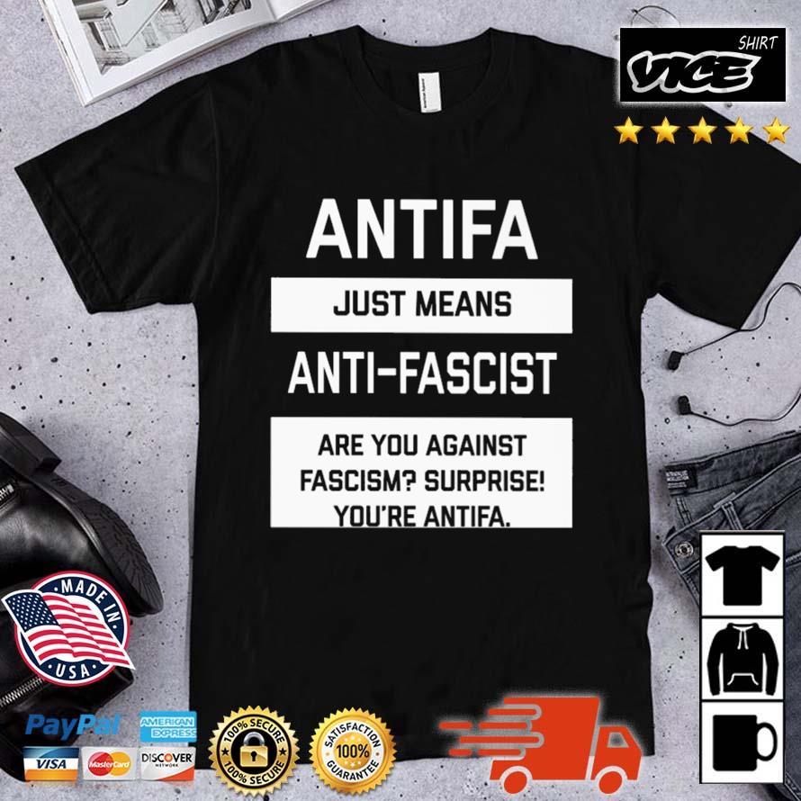 Antifa Just Means Anti-Fascist Are You Against Fascism Surprise You're Antifa Shirt