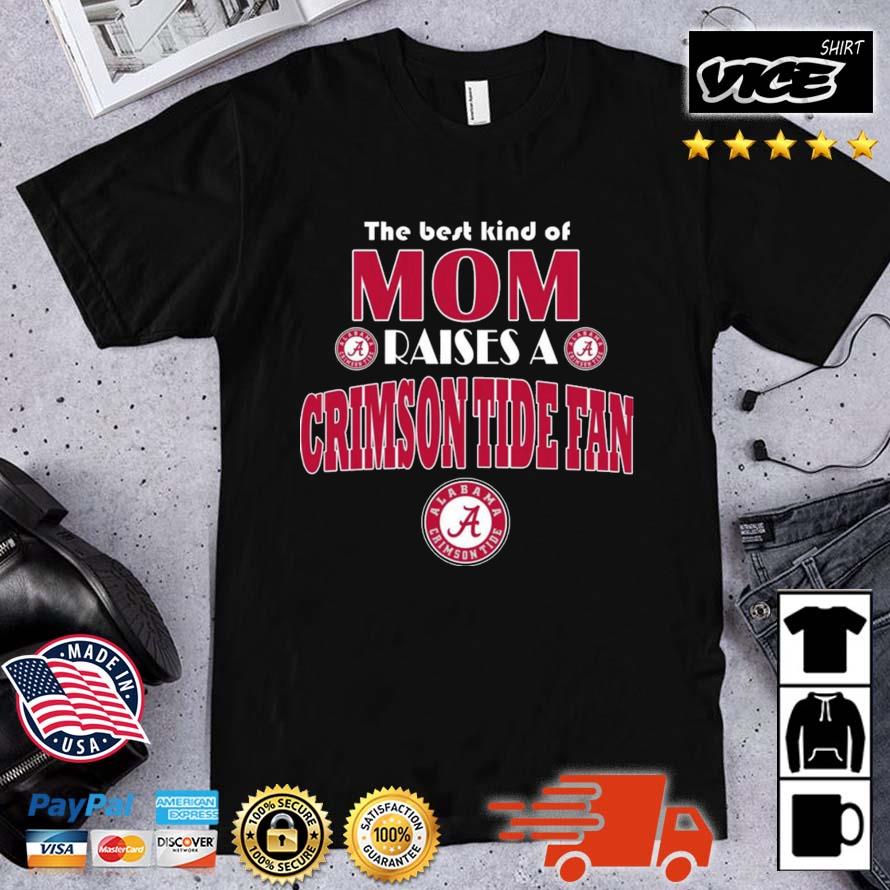 Best Kind Of Mom Raise A Fan Alabama Crimson Tide Fan Shirt