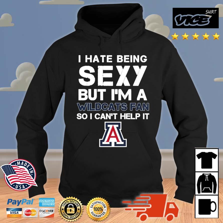 I Hate Being Sexy But I'm Fan So I Can't Help It Arizona Wildcats Shirt Hoodie
