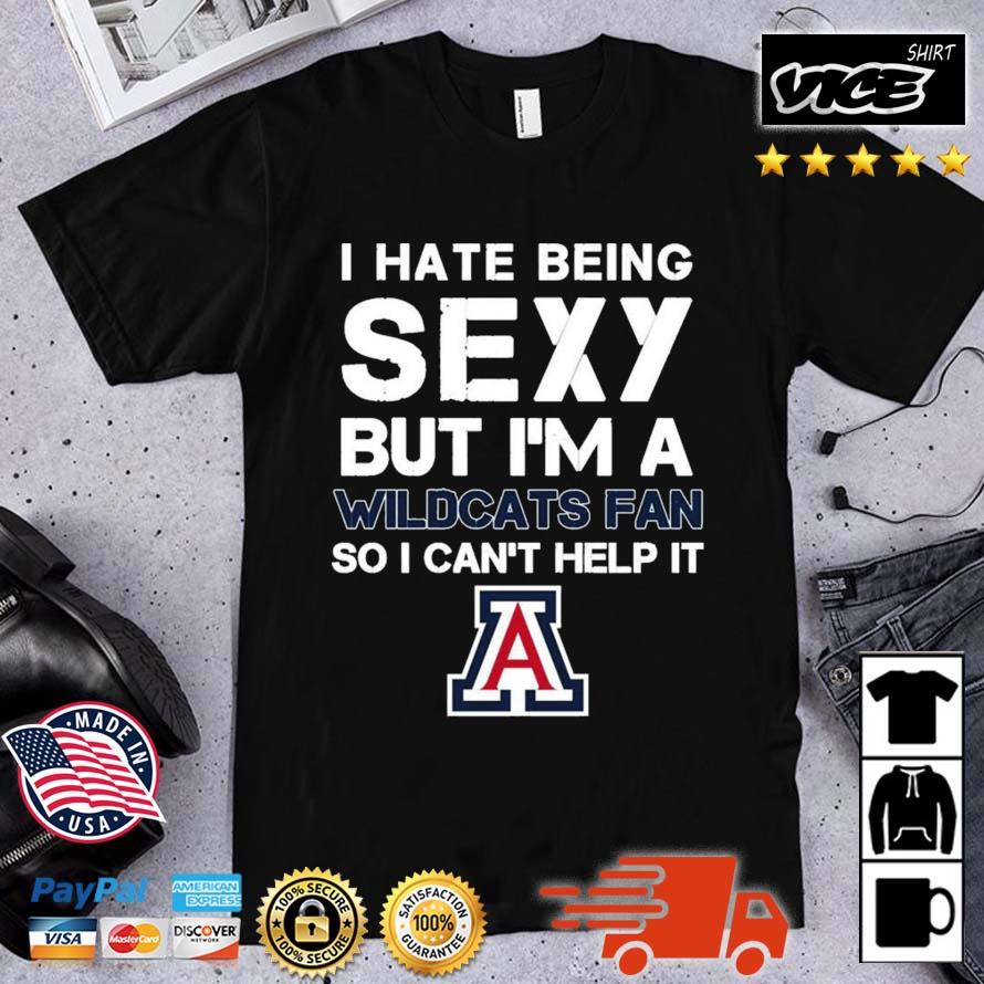 I Hate Being Sexy But I'm Fan So I Can't Help It Arizona Wildcats Shirt