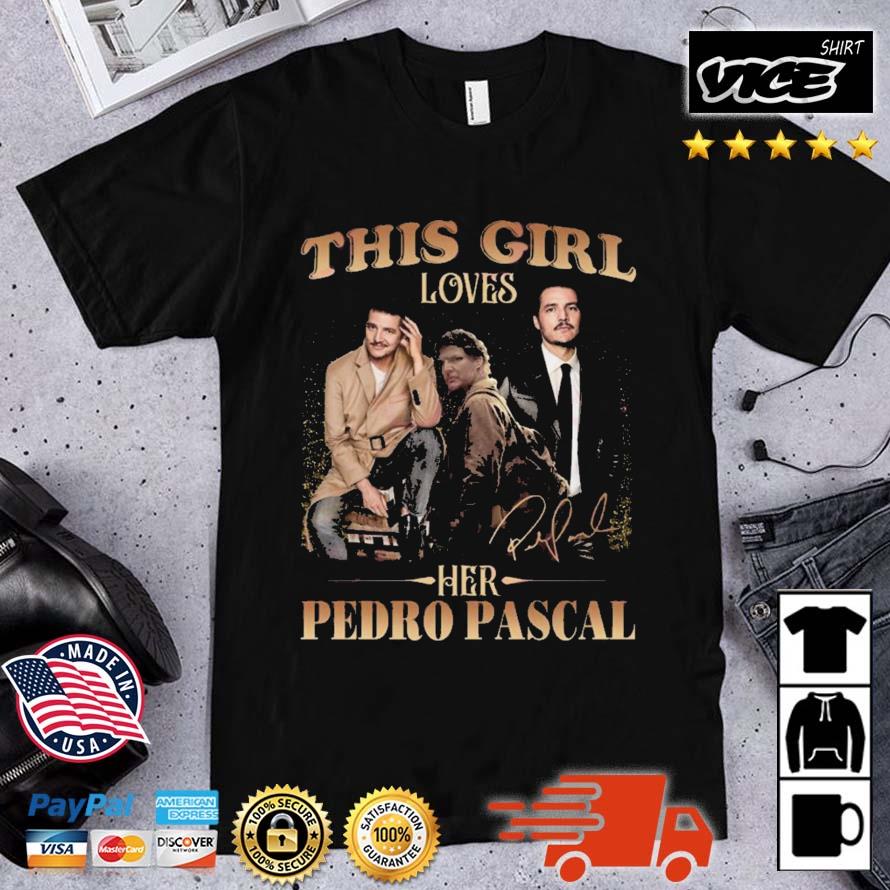This Girl Loves Her Pedro Pascal Signature shirt