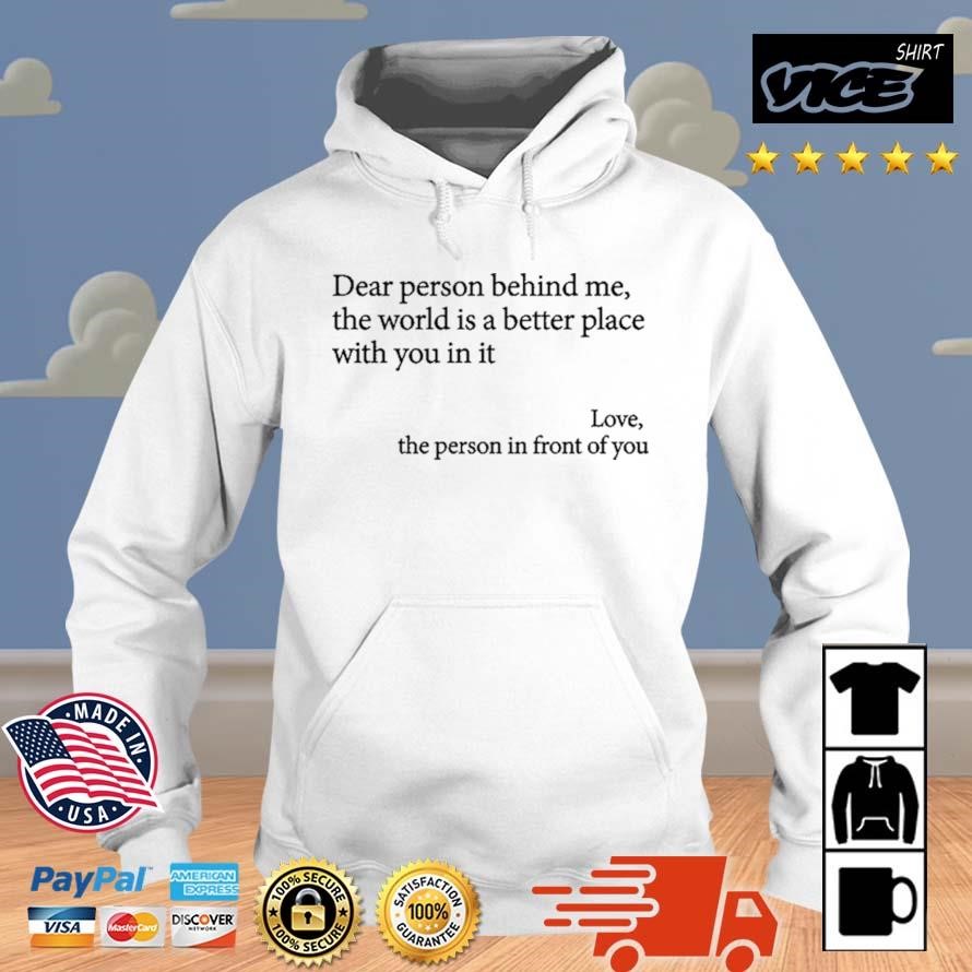 Dear Person Behind Me The World is A better Place With You In It 2023 Shirt Hoodie.jpg