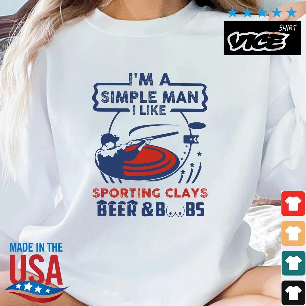 Funny I’m A Simple Man I Like Sporting Clays Beer And Boobs shirt