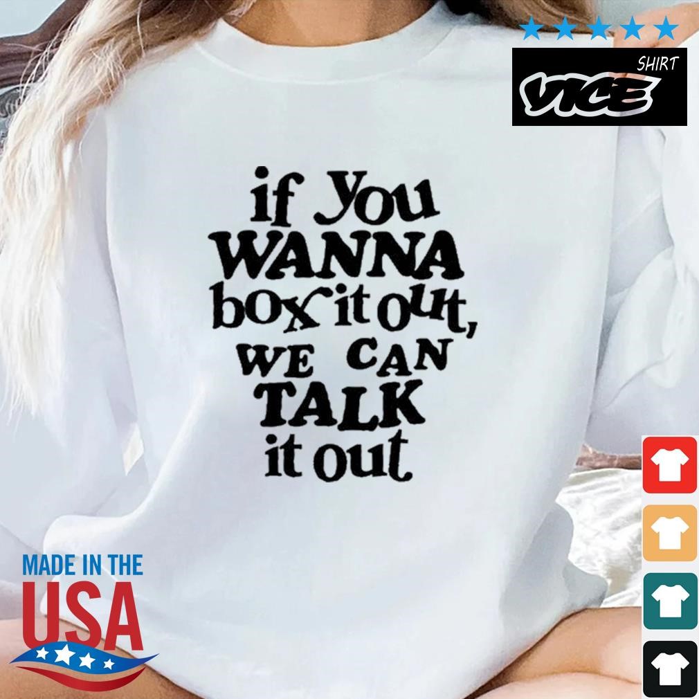 If You Wanna Box It Out We Can Talk It Out Shirt