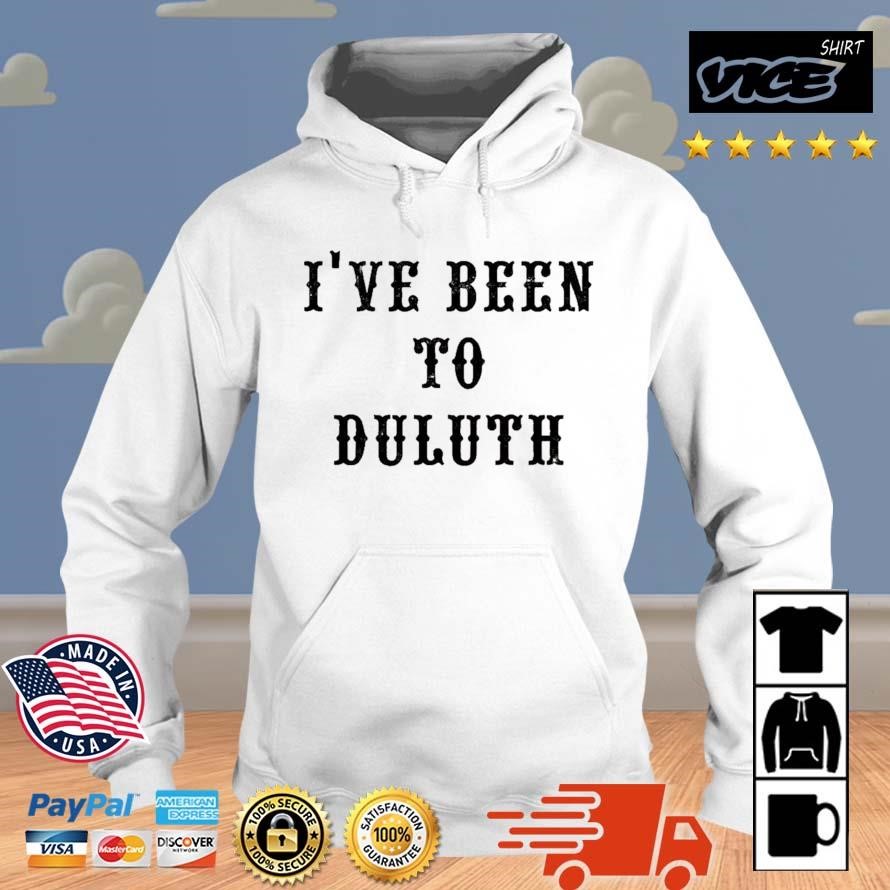 I've Been To Duluth 2023 Shirt Hoodie.jpg