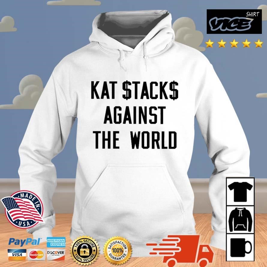 Kat Stacks Against The World Shirt Hoodie.jpg