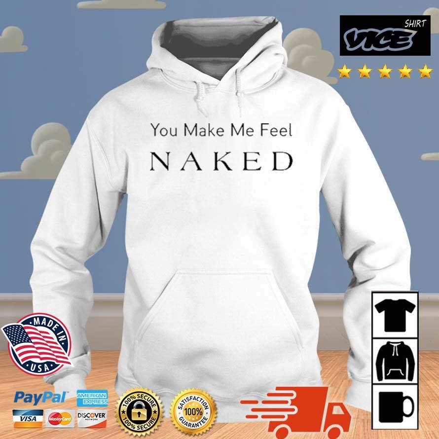 Louise Redknapp You Make Me Feel Naked Shirt Hoodie.jpg
