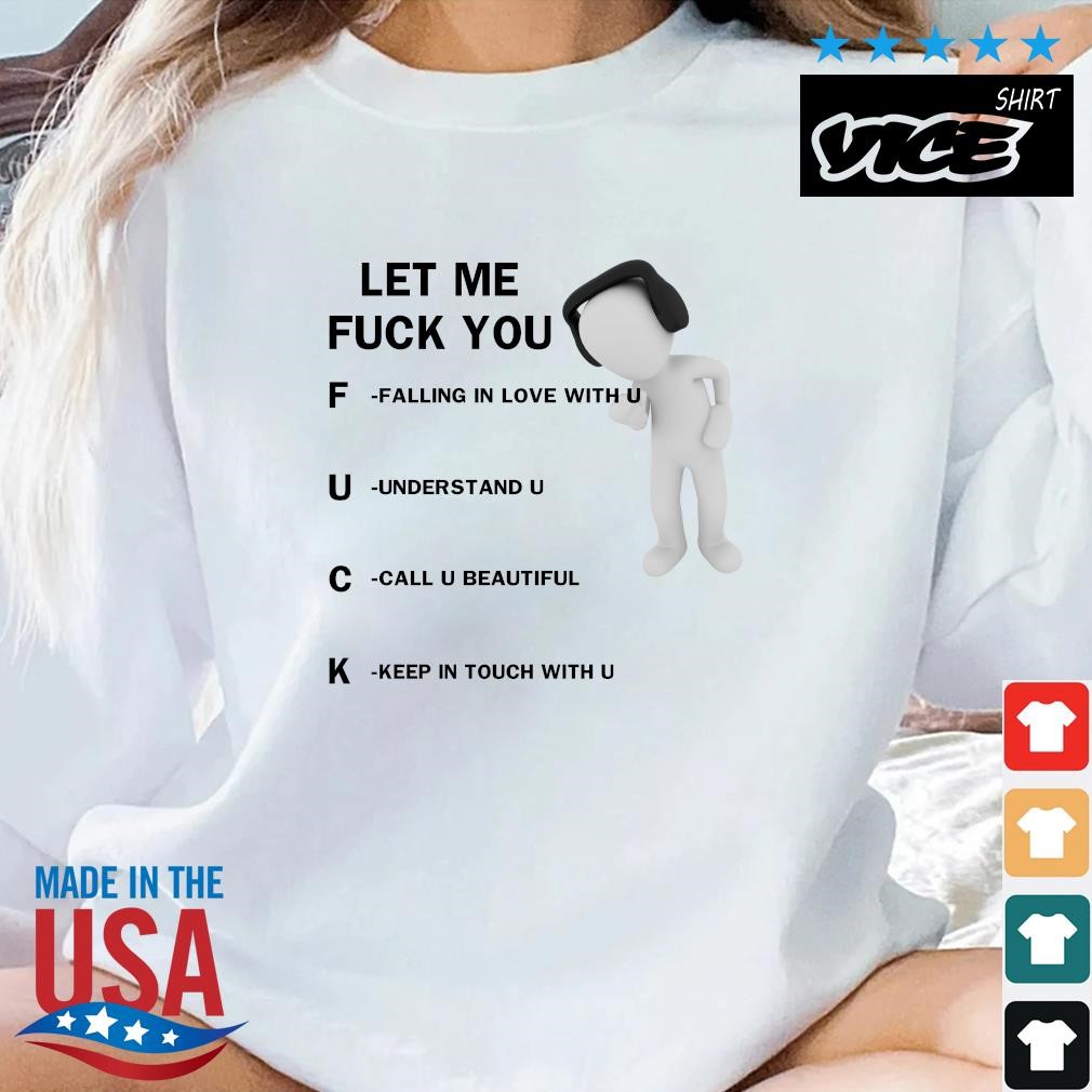 Nice Let Me Fuck You Falling In Love With U Understand U Call U Beautiful Keep In Touch With U T-shirt