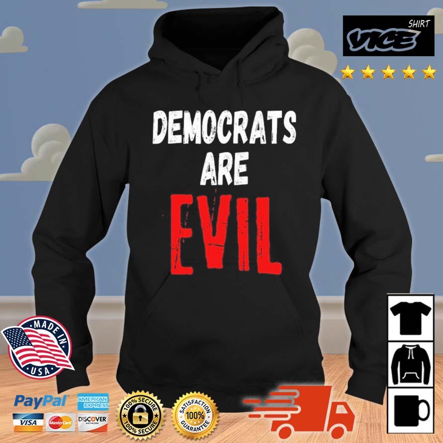 Democrats Are Evil Shirt Hoodie
