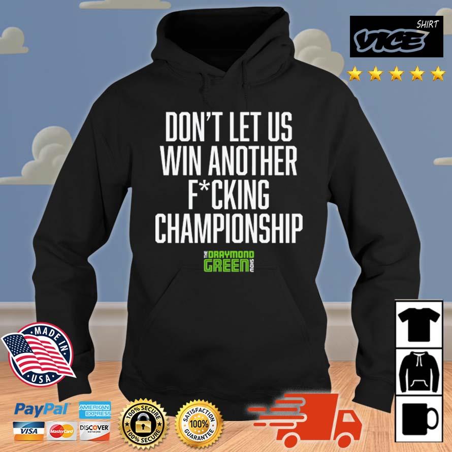 Don't Let Us Win Another Fucking Championship Draymond Shirt Hoodie