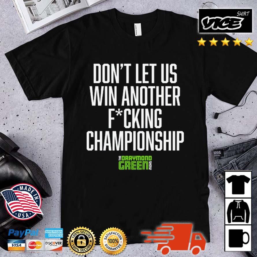 Don't Let Us Win Another Fucking Championship Draymond Shirt