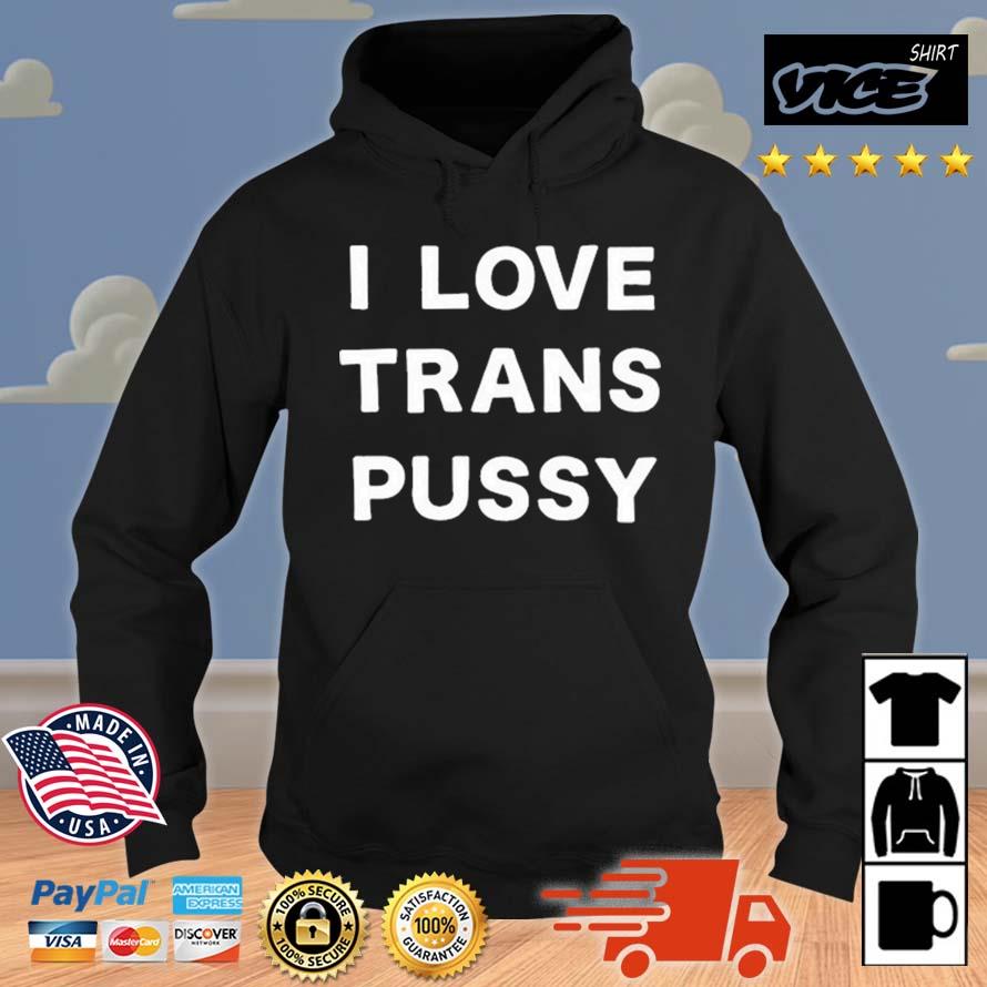 Girlofswords I Love Trans Pussy Shirt Hoodie