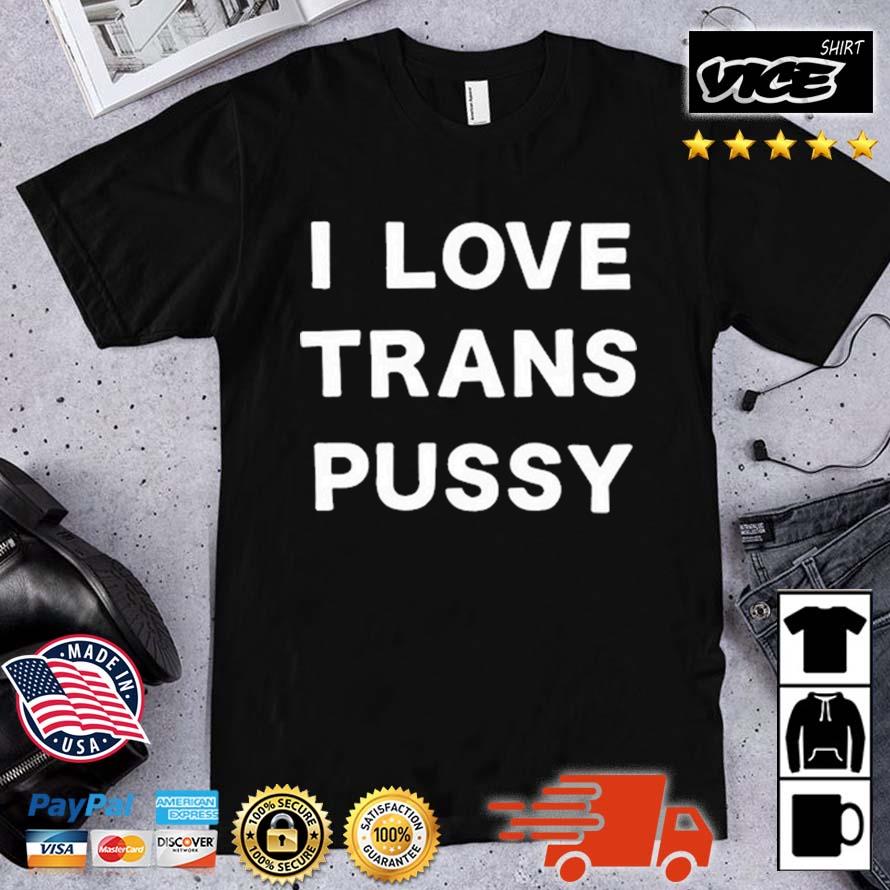Girlofswords I Love Trans Pussy Shirt
