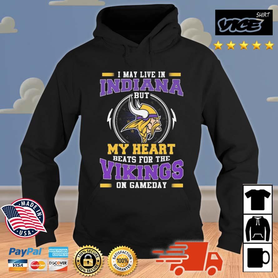 I May Live In Indiana But My Heart Beats For The Vikings On Gameday Shirt Hoodie