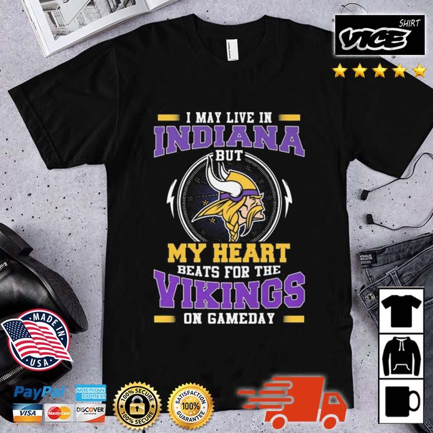 I May Live In Indiana But My Heart Beats For The Vikings On Gameday Shirt