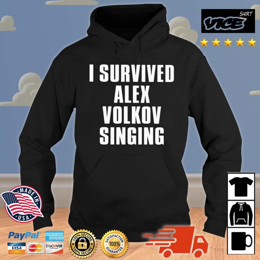 I Survived Alex Volkov Singing Shirt Hoodie