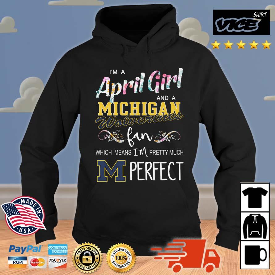 I'm A April Girl And A Michigan Wolverines Fan Which Means I'm Pretty Much Perfect Hoodie