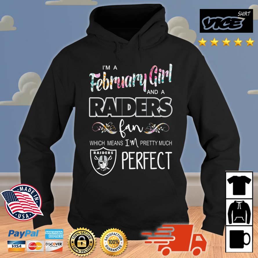 I'm A February Girl And A Raiders Fan Which Means I'm Pretty Much Perfect Hoodie
