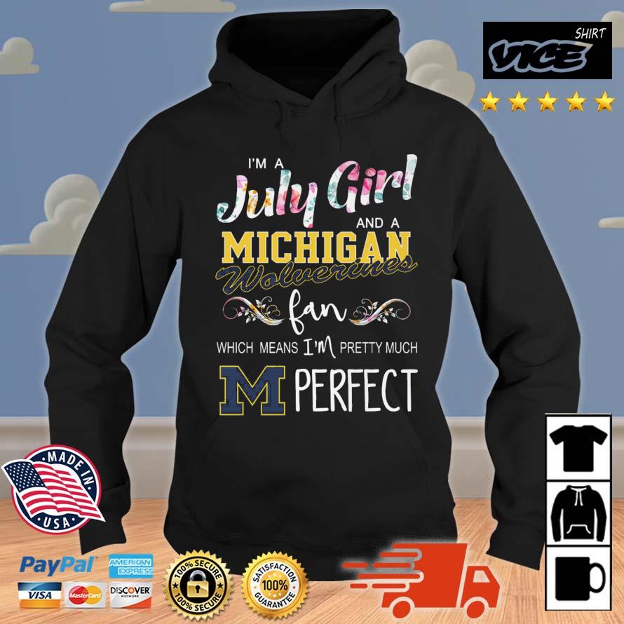 I'm A July Girl And A Michigan Wolverines Fan Which Means I'm Pretty Much Perfect Hoodie
