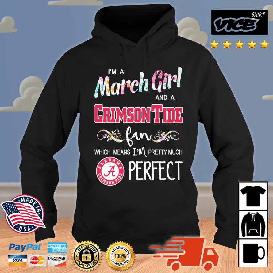 I'm A March Girl And A Crimson Tide Fan Which Means I'm Pretty Much Perfect Hoodie