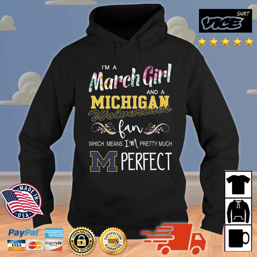 I'm A March Girl And A Michigan Wolverines Fan Which Means I'm Pretty Much Perfect Hoodie