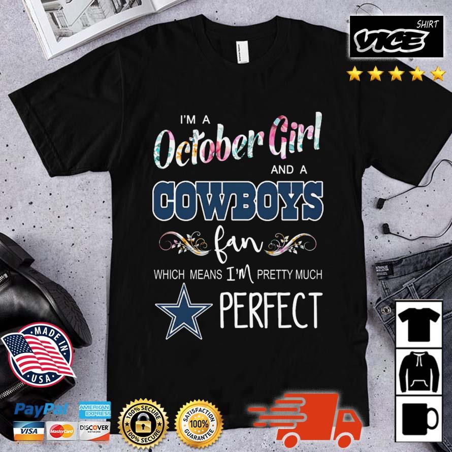 I'm A October Girl And A Cowboys Fan Which Means I'm Pretty Much Perfect shirt