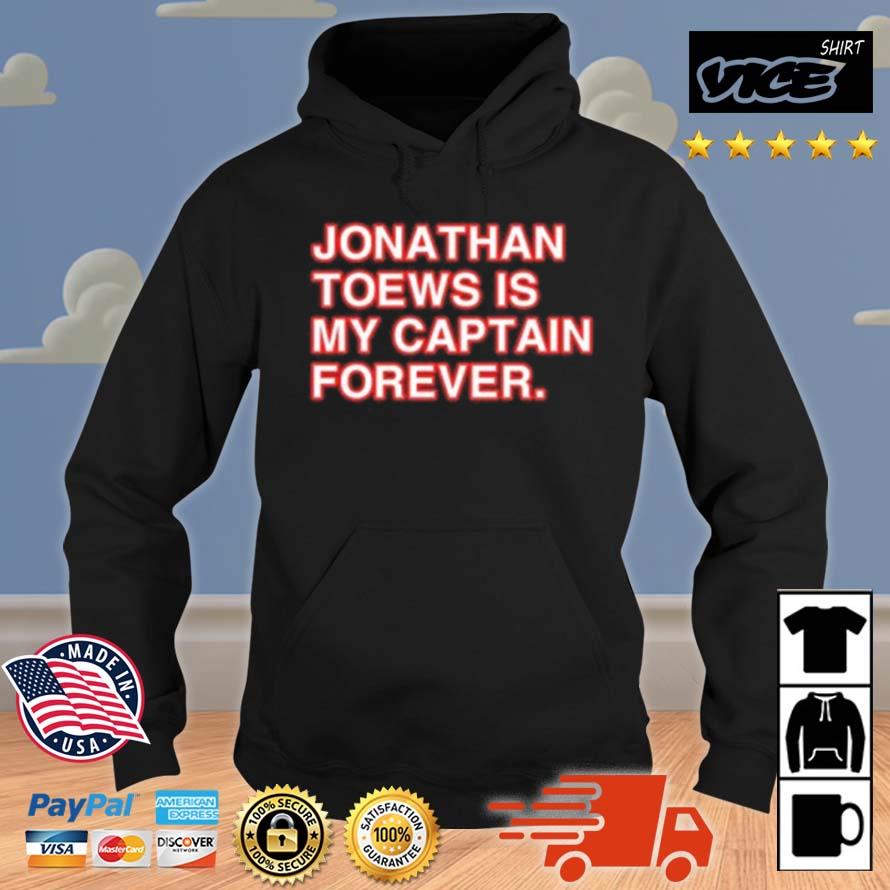 Jonathan Toews Is My Captain Forever Shirt Hoodie