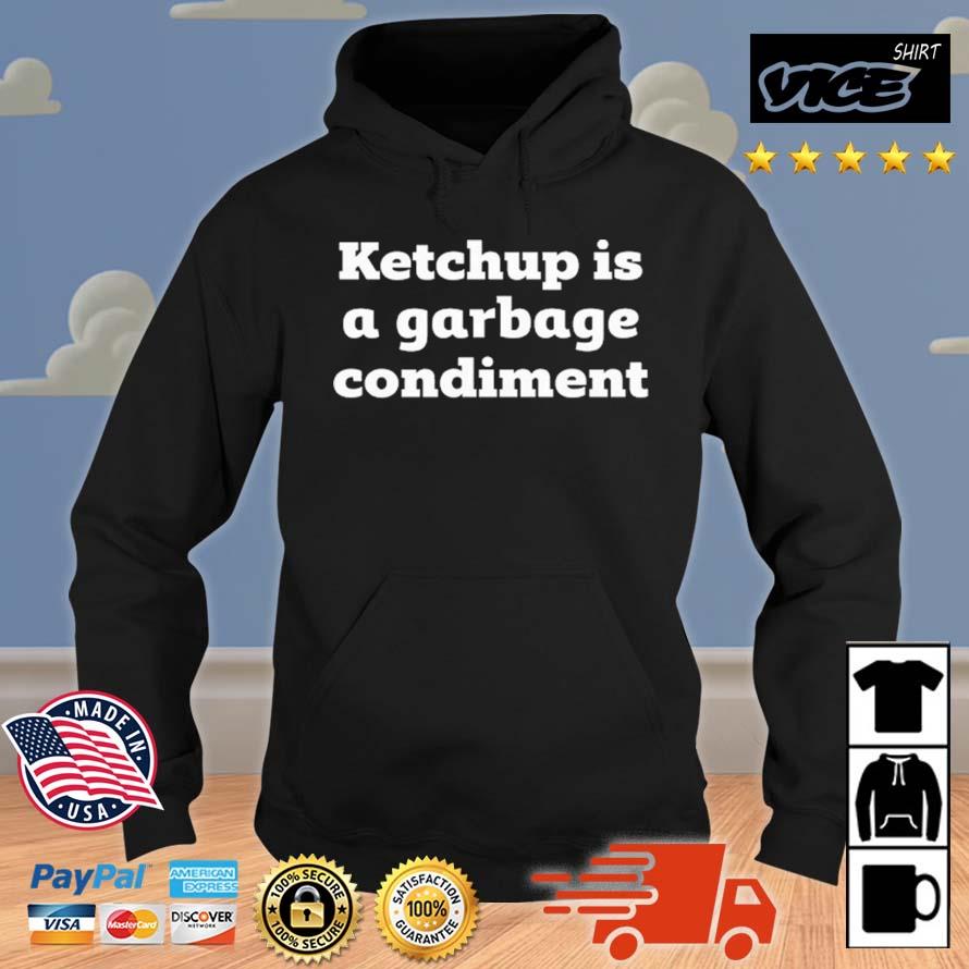 Ketchup Is A Garbage Condiment Shirt Hoodie