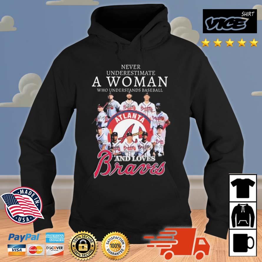 Never Underestimate A Woman Who Understands Baseball And Love Atlanta Braves Signatures Shirt Hoodie