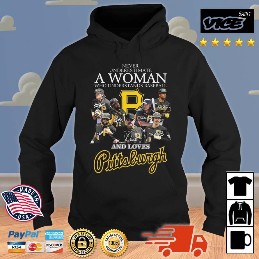 Never Underestimate A Woman Who Understands Baseball And Loves Pittsburgh Signatures Shirt Hoodie