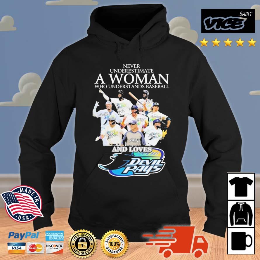 Never Underestimate A Woman Who Understands Baseball And Loves Tampa Bay Devil Rays Signatures Shirt Hoodie