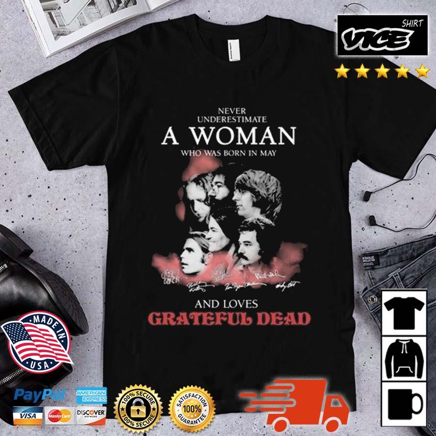 Never Underestimate A Woman Who Was Born In May And Loves Grateful Dead Signatures Shirt