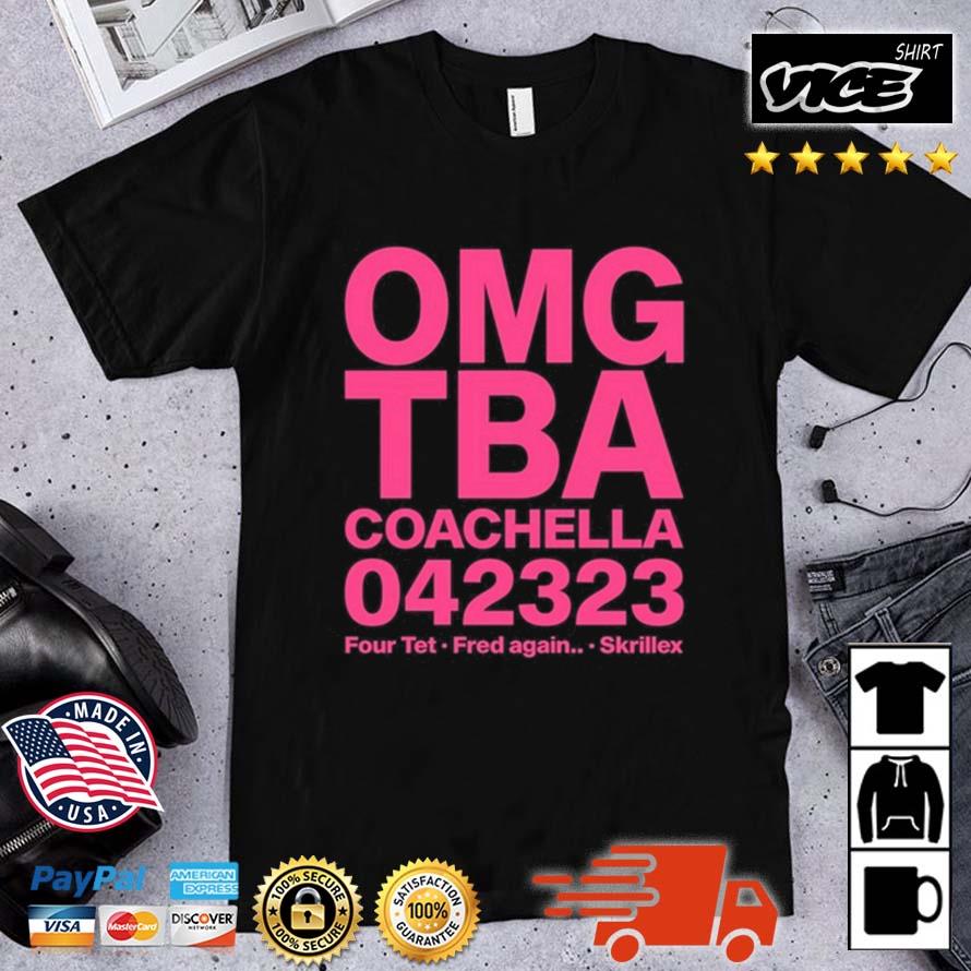 Omg Tba Coachella 042323 Four Tet Fred Again Skrillex Shirt