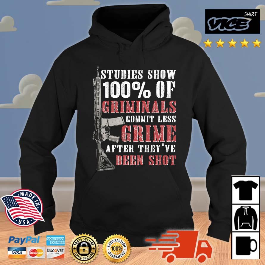 Premium Studies Show 100 Of Criminals Commit Less Crime After They've Been Shot Shirt Hoodie