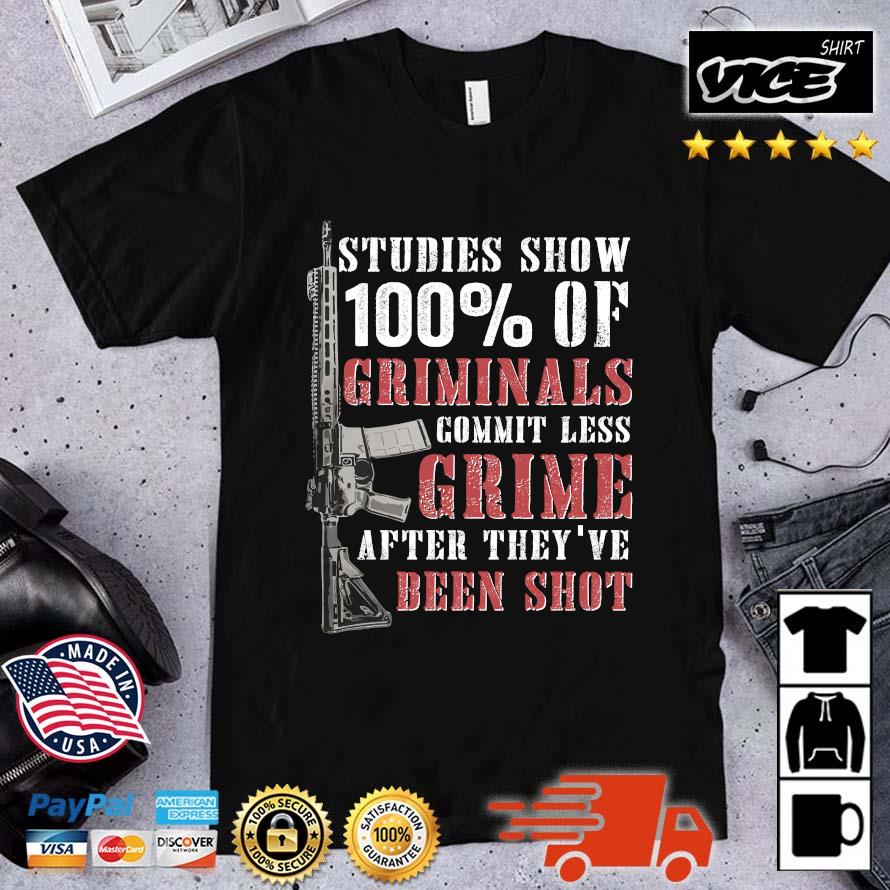 Premium Studies Show 100 Of Criminals Commit Less Crime After They've Been Shot Shirt
