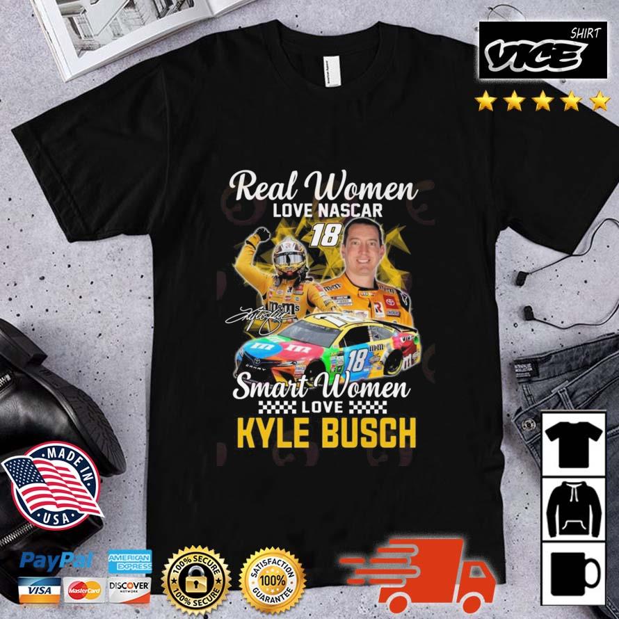 Real Women Love Nascar 18 Smart Women Love Kyle Busch Signature Shirt