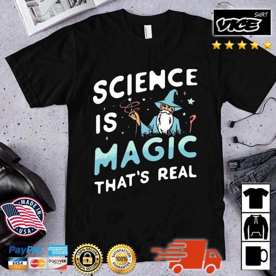 Science Is Magic That's Real Shirt