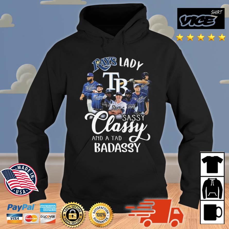 Tampa Bay Rays Lady Sassy Classy And A Tad Badassy Signatures Shirt Hoodie