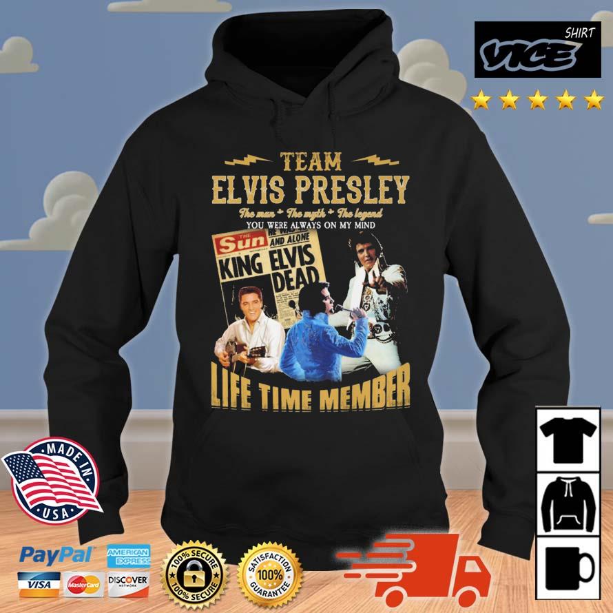 Team Elvis Presley The Man The Myth The Legend You Were Always On My Min Life Time Member Hoodie