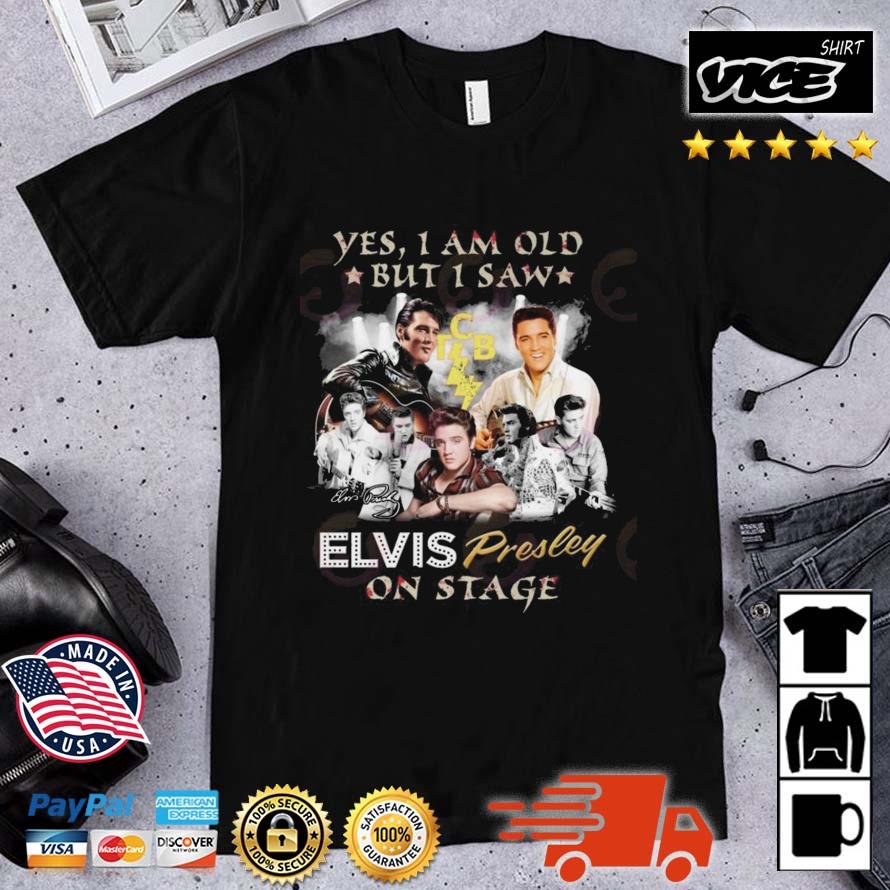 Yes I Am Old But I Saw Elvis Presley On Stage TCB Signature Shirt