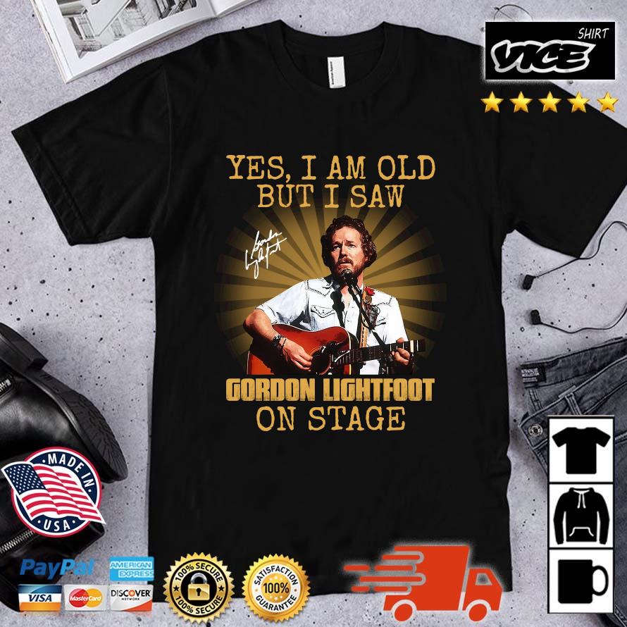 2023 Hot Music Retro Yes Im Old But I Saw Gordon Art Lightfoot On Stage Gifts Music Signature Shirt