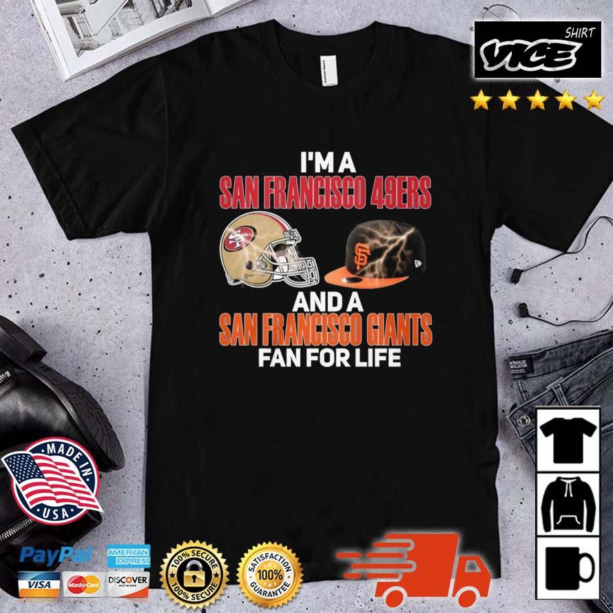 2023 I Am A San Francisco 49ers And A San Francisco Giants Fan For Life Shirt