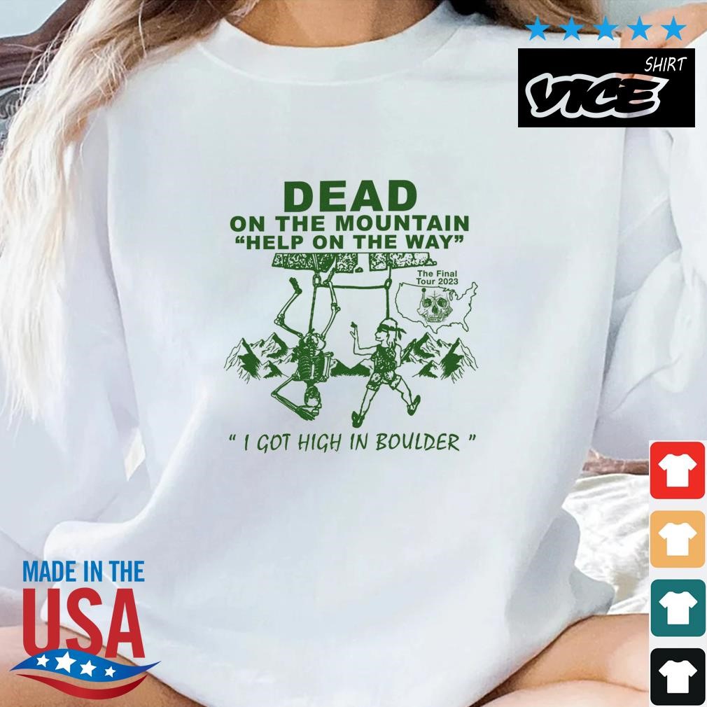 Dead On The Mountain Help On The Way I Got High In Boulder The Final Tour 2023 Shirt