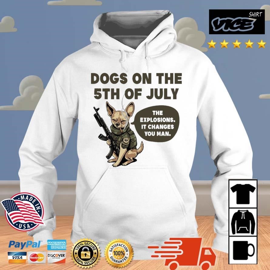 Dogs On The 5th Of July The Explosions It Changes You Man Shirt Hoodie.jpg