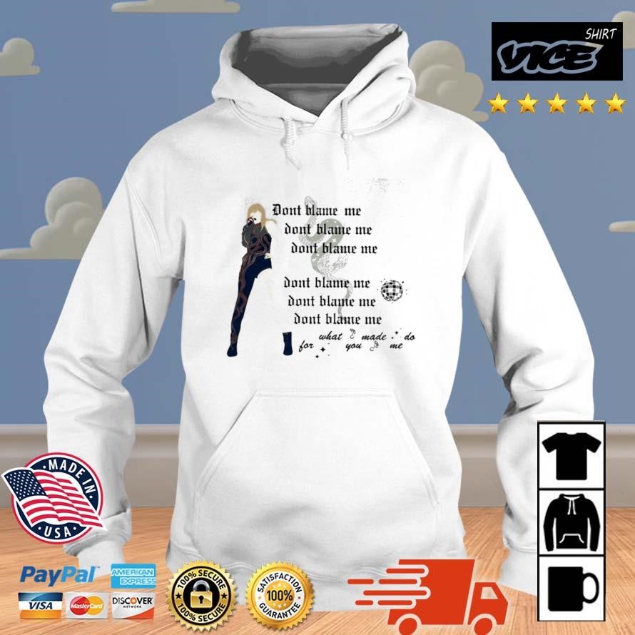 Don't Blame Me For What You Made Me Do Shirt Hoodie.jpg