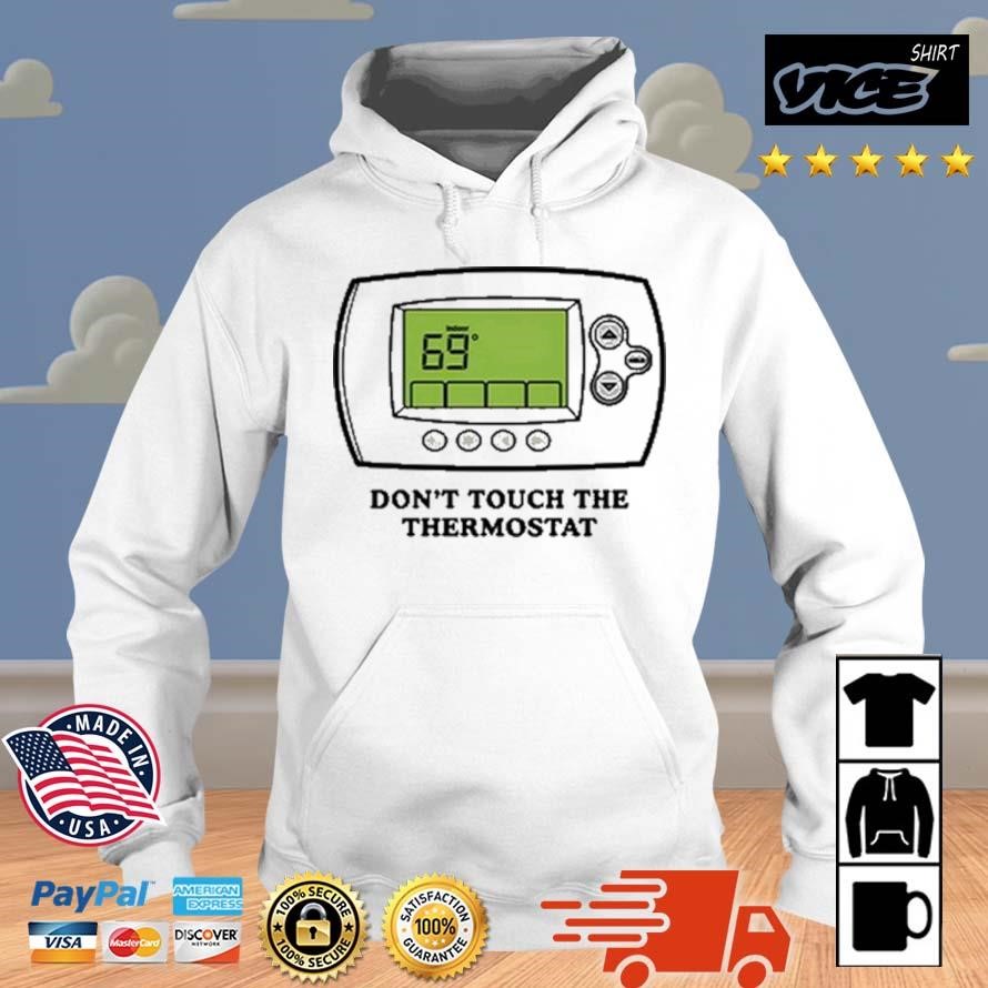 Don't Touch The Thermostat Shirt Hoodie.jpg