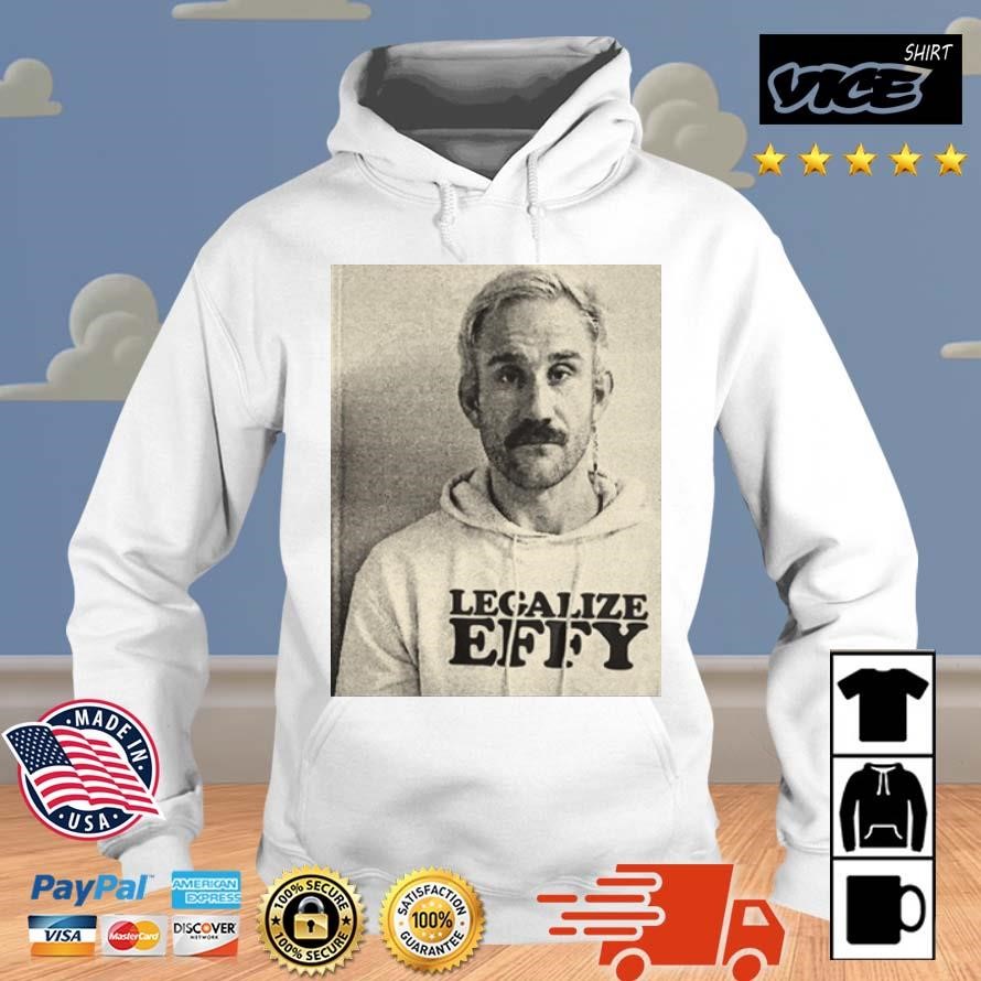 Effy Lives Legalize Effy Shirt Hoodie.jpg
